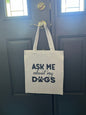 Tote Bag- Ask Me About My Dogs #212