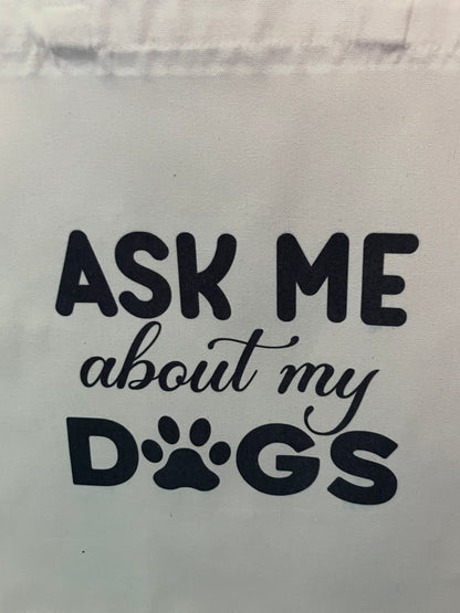 Tote Bag- Ask Me About My Dogs #212